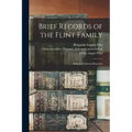Brief Records of the Flint Family: With its Collateral Branches - Paperback