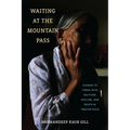 Waiting at the Mountain Pass: Coming to Terms with Solitude, Decline, and Death in Tibetan Exile - Paperback
