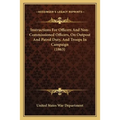 Instructions For Officers And Non-Commissioned Officers, On Outpost And Patrol Duty, And Troops In Campaign (1863) - Paperback