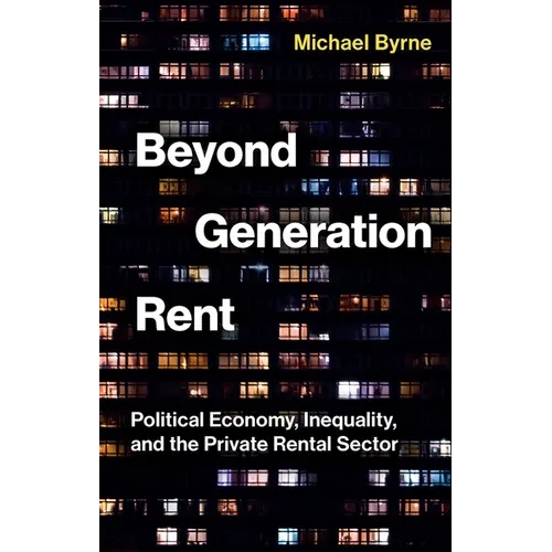 Beyond Generation Rent: Political Economy, Inequality, and the Private Rental Sector - Hardcover
