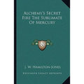 Alchemy's Secret Fire The Sublimate Of Mercury - Paperback