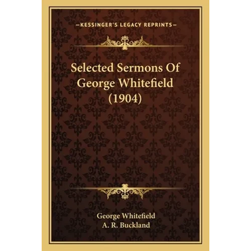 Selected Sermons Of George Whitefield (1904) - Paperback