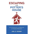 Escaping the Potter's House: An Anthology of Memoirs by Former Members - Hardcover