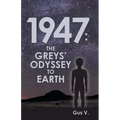 1947: the Greys' Odyssey to Earth - Paperback