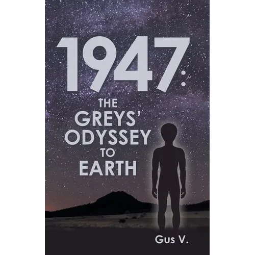 1947: the Greys' Odyssey to Earth - Paperback