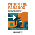 Within The Paradox: From Chaos to Clarity - The Science of Transformation & Inner Mastery - Hardcover