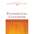 Evangelical Calvinism: Essays Resourcing the Continuing Reformation of the Church