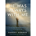 He Was Always with Me: A True Story of God's Persistence in My Chaotic Life - Hardcover