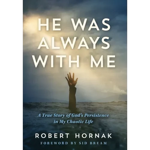 He Was Always with Me: A True Story of God's Persistence in My Chaotic Life - Hardcover