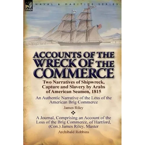 Accounts of the Wreck of the Commerce: Two Narratives of Shipwreck, Capture and Slavery by Arabs of American Seamen, 1815 - Hardcover