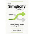 The Simplicity Switch: Turning Complex Business Into Simple Success - Paperback