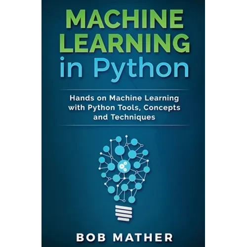 Machine Learning in Python: Hands on Machine Learning with Python Tools, Concepts and Techniques - Hardcover