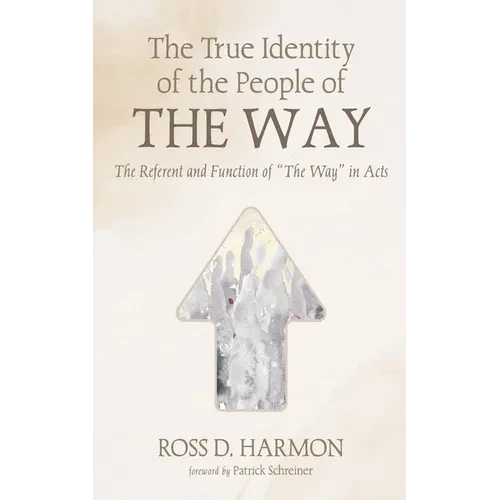 The True Identity of the People of the Way: The Referent and Function of "The Way" in Acts - Hardcover