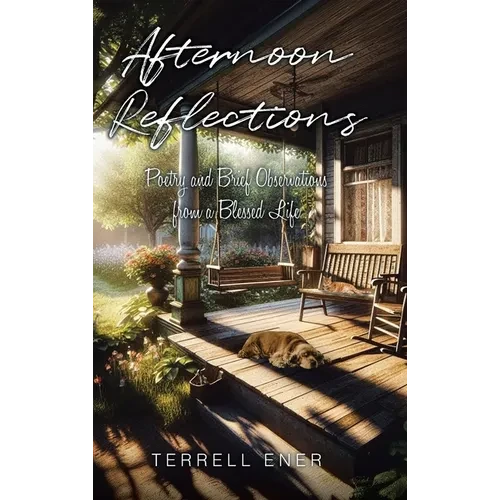 Afternoon Reflections: Poetry and Brief Observations from a Blessed Life - Hardcover