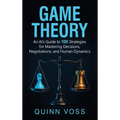 Game Theory: An AI's Guide to 100 Strategies for Mastering Decisions, Negotiations, and Human Dynamics - Hardcover