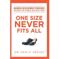 One Size Never Fits All: Business Development Strategies Tailored for Women (And Most Men) - Paperback