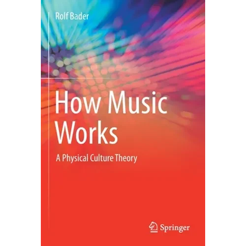 How Music Works: A Physical Culture Theory - Paperback