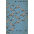 Making Pigeons Pay - A Manual of Practical Information on the Management, Selection, Breeding, Feeding, and Marketing of Pigeons - Paperback
