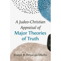 A Judeo-Christian Appraisal of Major Theories of Truth - Hardcover