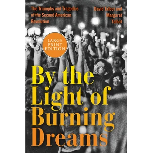 By the Light of Burning Dreams: The Triumphs and Tragedies of the Second American Revolution - Paperback