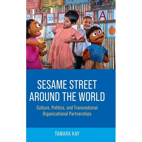 Sesame Street Around the World: Culture, Politics, and Transnational Organizational Partnerships