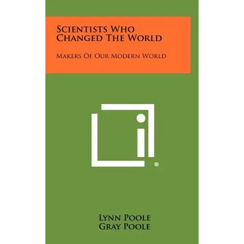 Scientists Who Changed the World: Makers of Our Modern World - Hardcover