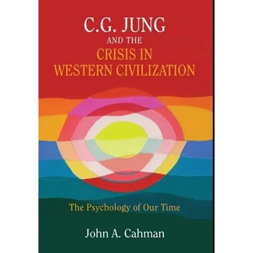 C.G. Jung and the Crisis in Western Civilization: The Psychology of Our Time - Hardcover
