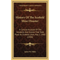 History Of The Scofield Mine Disaster: A Concise Account Of The Incidents And Scenes That Took Place At Scofield, Utah, May 1, 1900 (1900) - Hardcover