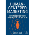Human-Centered Marketing: How to Connect with Audiences in the Age of AI