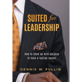 Suited for Leadership: How to Show Up with Purpose to Have Lasting Impact - Hardcover