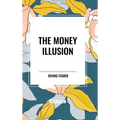The Money Illusion - Hardcover