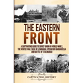 The Eastern Front: A Captivating Guide to Soviet Union in World War 2, the Winter War, Siege of Leningrad, Operation Barbarossa and Battle of Stalingr - Paperback