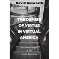 The Demise of Virtue in Virtual America: The Moral Origins of the Great Recession - Hardcover