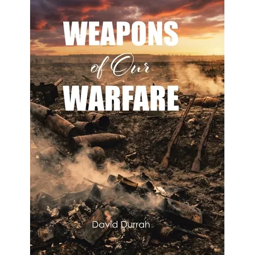 Weapons of Our Warfare - Hardcover