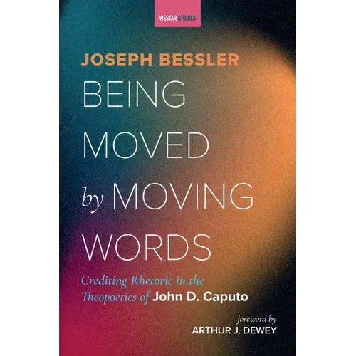 Being Moved by Moving Words: Crediting Rhetoric in the Theopoetics of John D. Caputo - Hardcover