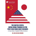 The United States-Japan-China Triangle in the Post-Cold War Early Decades: A Case Study of Applied Political Science - Hardcover