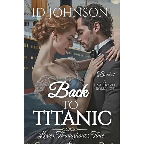 Back to Titanic: Love Throughout Time Book 1 - Paperback