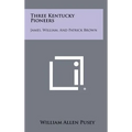 Three Kentucky Pioneers: James, William, and Patrick Brown - Hardcover