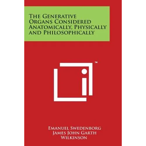The Generative Organs Considered Anatomically, Physically and Philosophically - Paperback