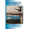 How I Got Over: Above the Bar from the Olympics to Medical Miracles - Hardcover