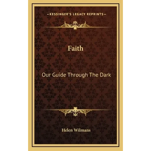 Faith: Our Guide Through The Dark - Hardcover