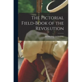 The Pictorial Field-Book of the Revolution - Paperback