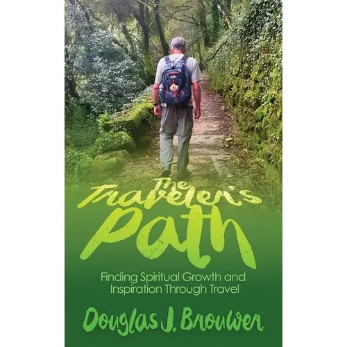 The Traveler's Path: Finding Spiritual Growth and Inspiration Through Travel - Hardcover