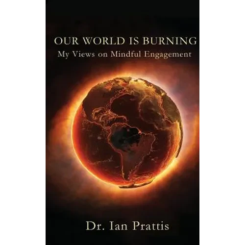Our World Is Burning: My Views on Mindful Engagement - Hardcover