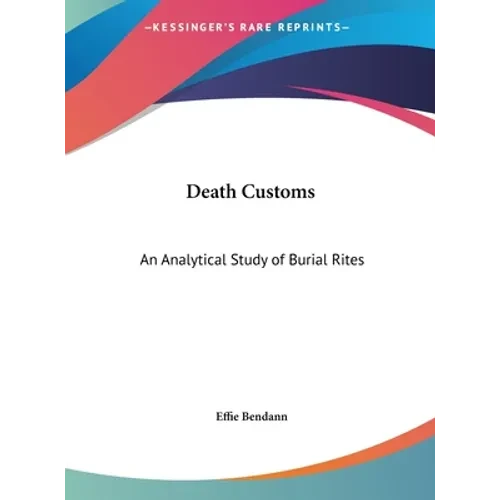 Death Customs: An Analytical Study of Burial Rites - Hardcover
