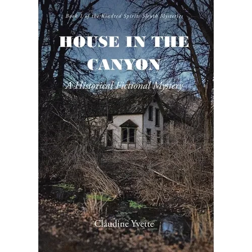 House in the Canyon: A Historical Fictional Mystery - Hardcover