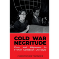 Cold War Negritude: Form and Alignment in French Caribbean Literature - Paperback
