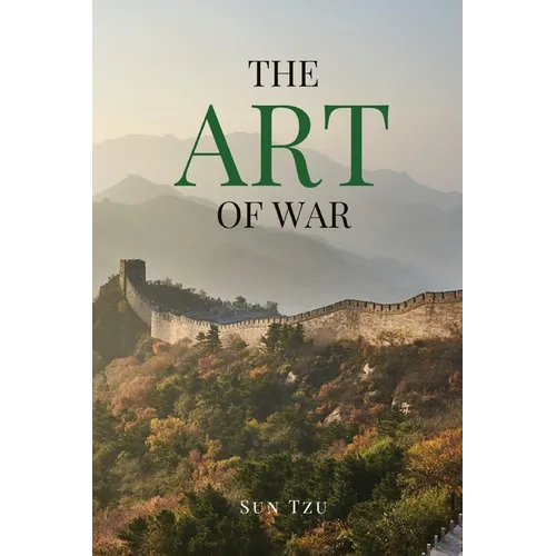 The Art of War: A Timeless Masterpiece of Strategy, Discipline, and Tactical Wisdom