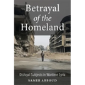 Betrayal of the Homeland: Disloyal Subjects in Wartime Syria - Paperback