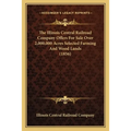 The Illinois Central Railroad Company Offers For Sale Over 2,000,000 Acres Selected Farming And Wood Lands (1856) - Paperback